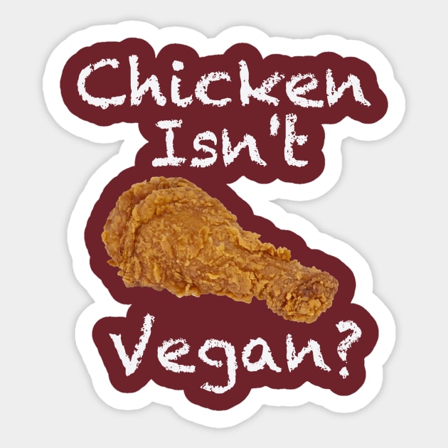 Chicken Isn't Vegan? Sticker by geekers25